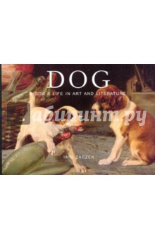 Dog: A dog's life in art and literature
