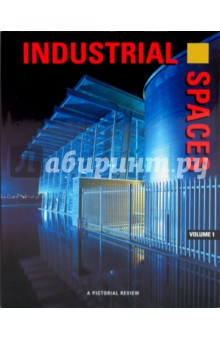 Industrial Spaces: A pictoral review. Volume 1