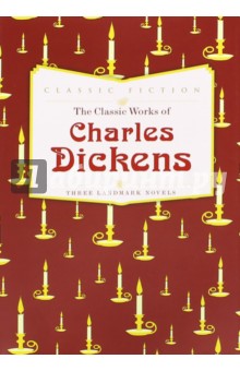 The Classic Works of Charles Dickens. Three Landmark Novels
