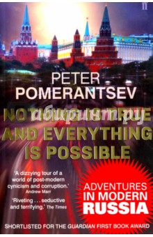 Nothing is True and Everything is Possible: Adventures in Modern Russia