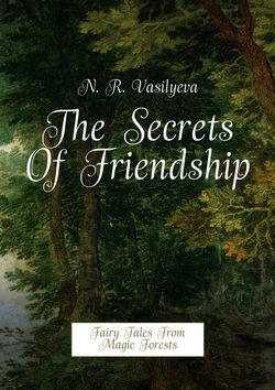 The Secrets Of Friendship. Fairy Tales From Magic Forests