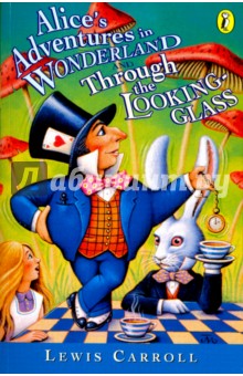 Alice's Adventures in Wonderland and Through The Looking-Glass