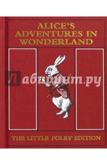 Alice's Adventures in Wonderland. The Little Folks' Edition