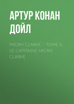 Micah Clarke – Tome II. Le Capitaine Micah Clarke