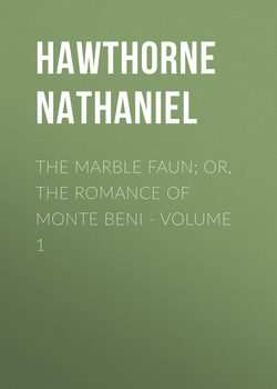 The Marble Faun; Or, The Romance of Monte Beni - Volume 1