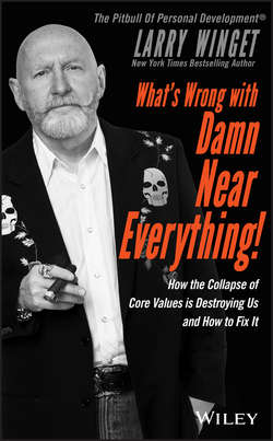 What's Wrong with Damn Near Everything!. How the Collapse of Core Values Is Destroying Us and How to Fix It