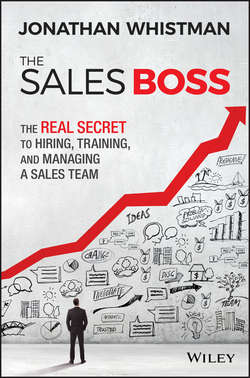 The Sales Boss. The Real Secret to Hiring, Training and Managing a Sales Team