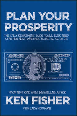 Plan Your Prosperity. The Only Retirement Guide You'll Ever Need, Starting Now--Whether You're 22, 52 or 82