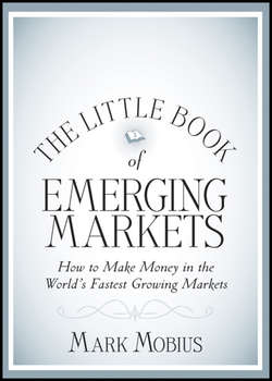 The Little Book of Emerging Markets. How To Make Money in the World's Fastest Growing Markets