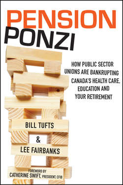 Pension Ponzi. How Public Sector Unions are Bankrupting Canada's Health Care, Education and Your Retirement
