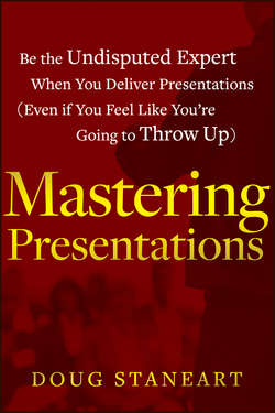 Mastering Presentations. Be the Undisputed Expert when You Deliver Presentations (Even If You Feel Like You're Going to Throw Up)