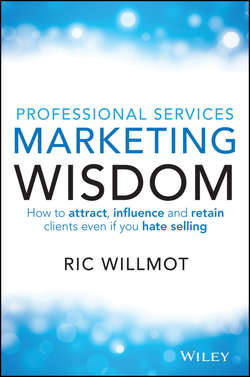 Professional Services Marketing Wisdom. How to Attract, Influence and Acquire Customers Even If You Hate Selling