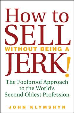 How to Sell Without Being a JERK!. The Foolproof Approach to the World's Second Oldest Profession