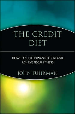 The Credit Diet. How to Shed Unwanted Debt and Achieve Fiscal Fitness