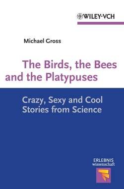 The Birds, the Bees and the Platypuses. Crazy, Sexy and Cool Stories from Science