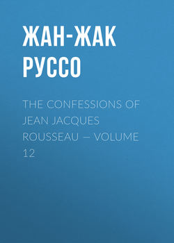 The Confessions of Jean Jacques Rousseau — Volume 12