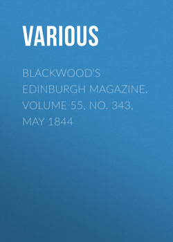Blackwood's Edinburgh Magazine. Volume 55, No. 343, May 1844
