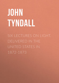 Six Lectures on Light. Delivered In The United States In 1872-1873