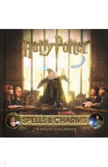 Harry Potter: Spells and Charms -A Movie Scrapbook