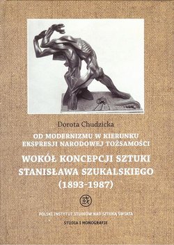 Od modernizmu w kierunku ekspresji narodowej tożsamości Wokół konepcji sztuki Stanisława Szukalskiego
