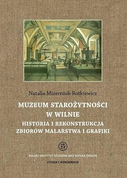 Muzeum Starożytności w Wilnie. Historia i rekonstrukcja zbiorów malarstwa i grafiki