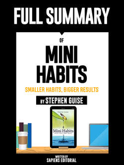 Full Summary Of "Mini Habits: Smaller Habits, Bigger Results – By Stephen Guise"