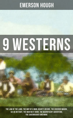 9 WESTERNS: The Law of the Land, The Way of a Man, Heart's Desire, The Covered Wagon, 54-40 or Fight, The Man Next Door, The Magnificent Adventure, The Sagebrusher and more