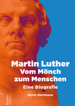 Martin Luther – Vom Mönch zum Menschen