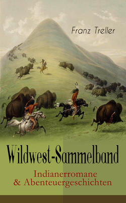 Wildwest-Sammelband: Indianerromane & Abenteuergeschichten