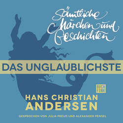 H. C. Andersen: Sämtliche Märchen und Geschichten, Das Unglaublichste