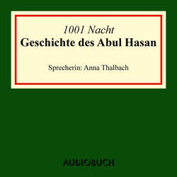 Die Geschichte des Abul Hasan (Ungekürzte Lesung)