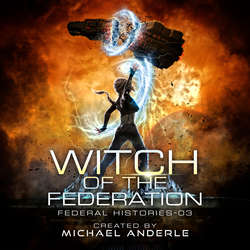 Witch of the Federation III - Federal Histories, Book 3 (Unabridged)