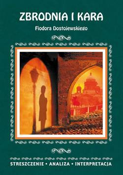 Zbrodnia i kara Fiodora Dostojewskiego. Streszczenie, analiza, interpretacja