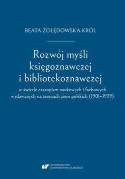 Rozwój myśli księgoznawczej i bibliotekoznawczej w świetle czasopism naukowych i fachowych wydawanych na terenach ziem polskich (1901–1939)