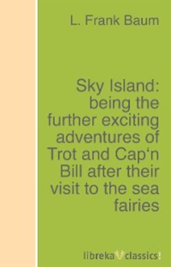 Sky Island: being the further exciting adventures of Trot and Cap'n Bill after their visit to the sea fairies