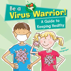 Be a Virus Warrior! A Guide to Keeping Healthy