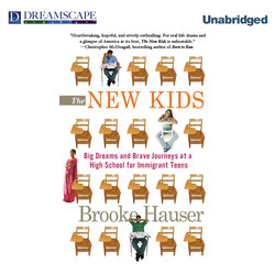 The New Kids - Big Dreams and Brave Journeys at a High School for Immigrant Teens (Unabridged)