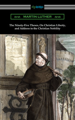 The Ninety-Five Theses, On Christian Liberty, and Address to the Christian Nobility