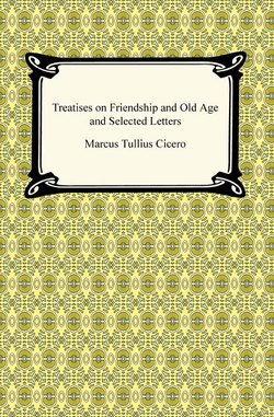 Treatises on Friendship and Old Age and Selected Letters
