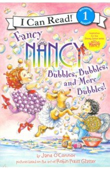 Fancy Nancy. Bubbles, Bubbles & More Bubbles!
