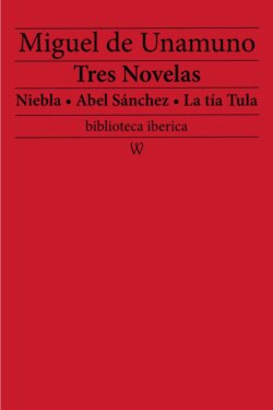 Tres Novelas: Niebla - Abel Sánchez - La tía Tula