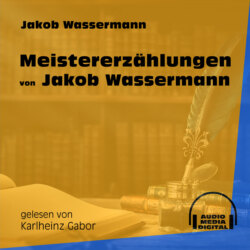 Meistererzählungen von Jakob Wassermann (Ungekürzt)
