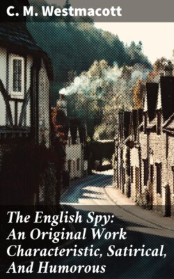 The English Spy: An Original Work Characteristic, Satirical, And Humorous