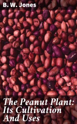 The Peanut Plant: Its Cultivation And Uses