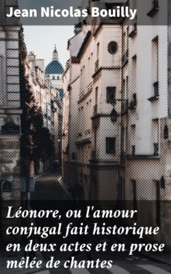 Léonore, ou l'amour conjugal fait historique en deux actes et en prose mêlée de chantes
