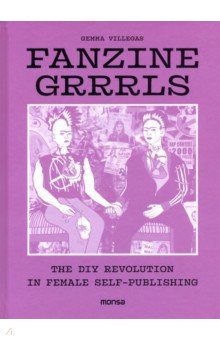 Fanzine Grrrrls. The DIY Revolution in Female Self-Publishing