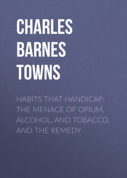 Habits that Handicap: The Menace of Opium, Alcohol, and Tobacco, and the Remedy