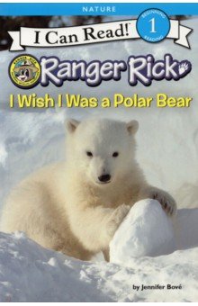 Ranger Rick. I Wish I Was a Polar Bear (Level 1)