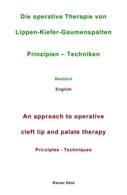 Die operative Therapie von Lippen-Kiefer-Gaumenspalten   Prinzipien  - Techniken   Deutsch   English   An approach to operative cleft lip and palate therapy   Principles - Techniques