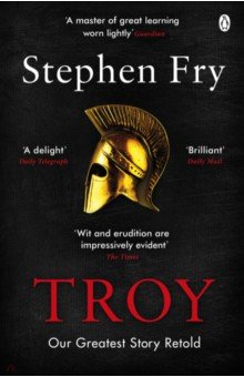 Troy. Our Greatest Story Retold